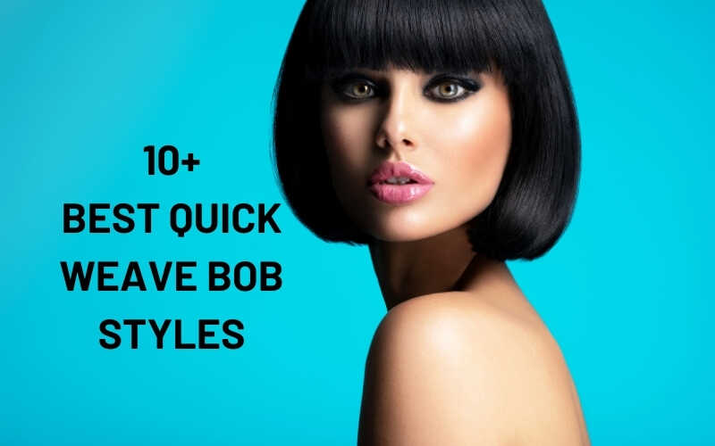 Top 10+ quick weave bob styles you should try in 2023