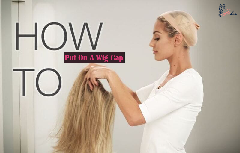 How To Put On A Wig Cap For Beginners