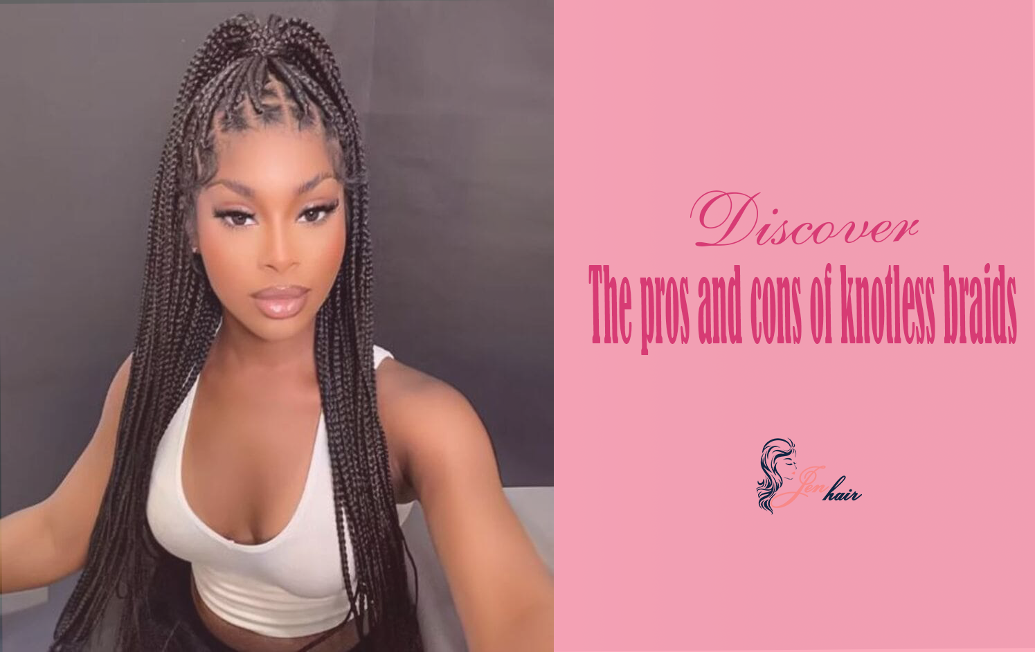 Discover the pros and cons of knotless braids